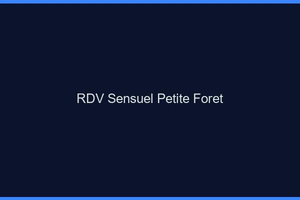 RDV Sensuel Petite-Forêt