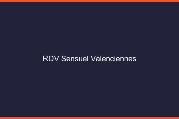 RDV Sensuel Valenciennes