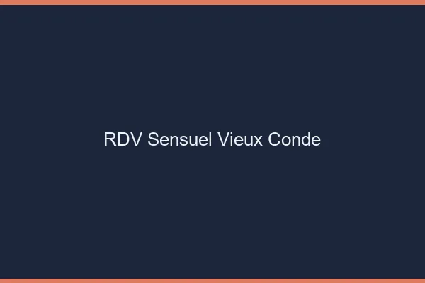 RDV Sensuel Vieux-Condé