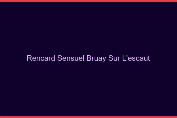 Rencard Sensuel Bruay-sur-l'Escaut