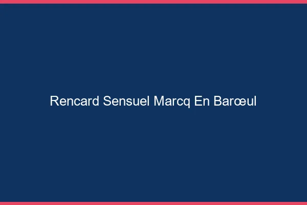 Rencard Sensuel Marcq-en-Barœul