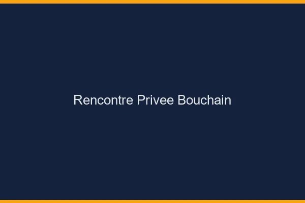 Rencontre Privée Bouchain