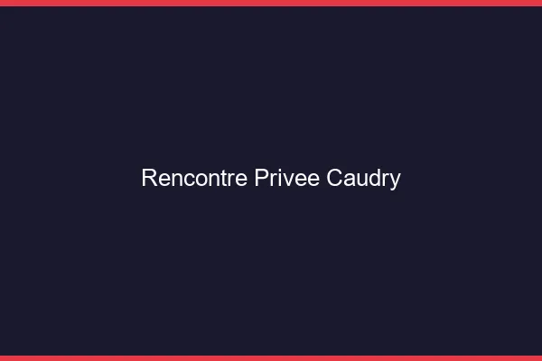 Rencontre Privée Caudry