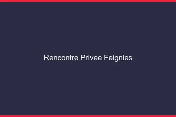 Rencontre Privée Feignies