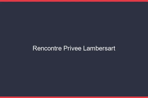 Rencontre Privée Lambersart