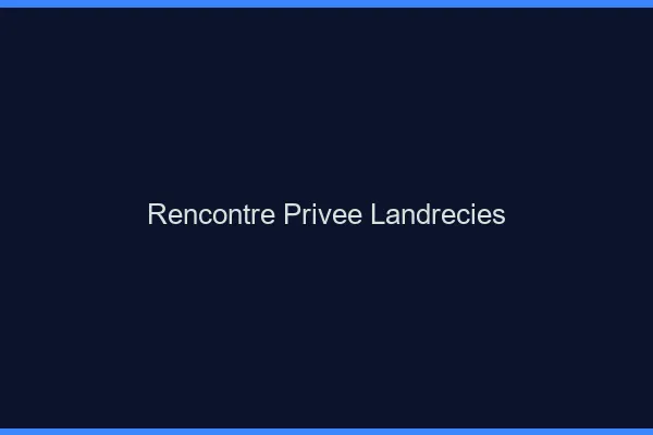 Rencontre Privée Landrecies