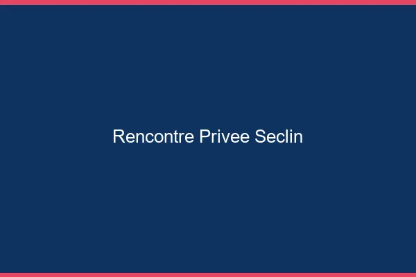Rencontre Privée Seclin