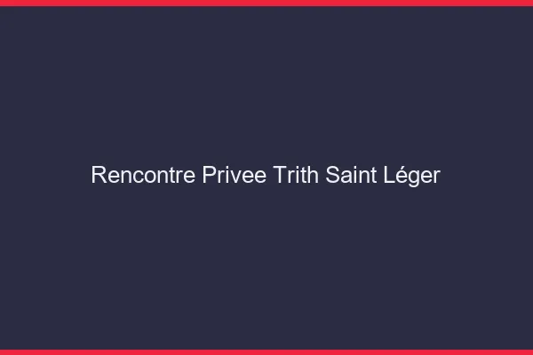 Rencontre Privée Trith-Saint-Léger