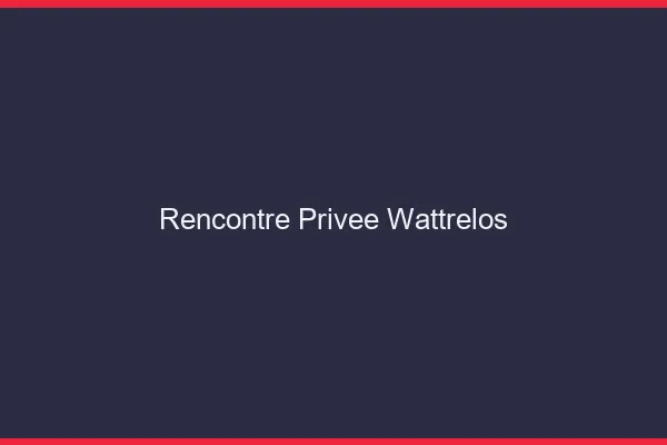 Rencontre Privée Wattrelos