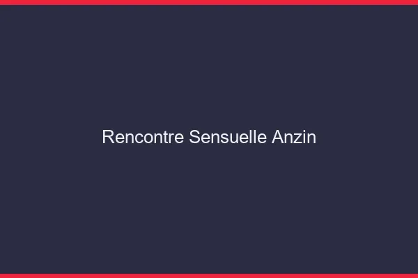 Rencontre Sensuelle Anzin