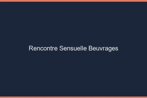 Rencontre Sensuelle Beuvrages