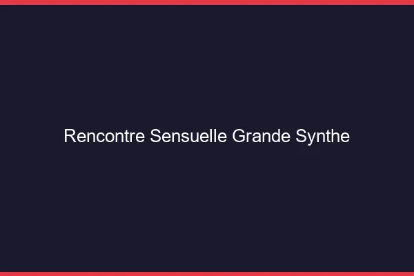 Rencontre Sensuelle Grande-Synthe