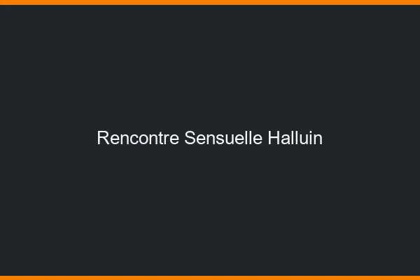 Rencontre Sensuelle Halluin