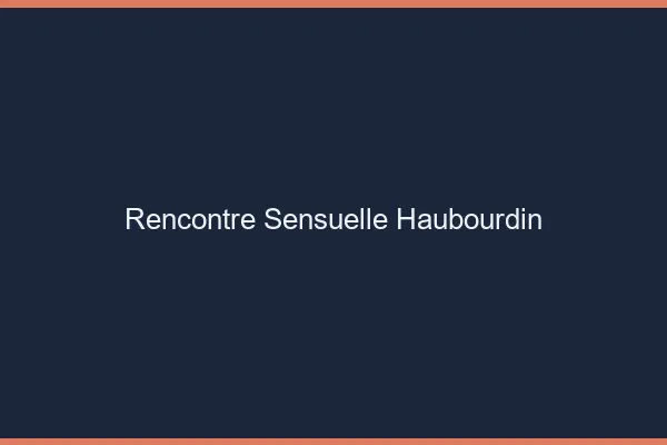 Rencontre Sensuelle Haubourdin
