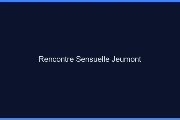 Rencontre Sensuelle Jeumont