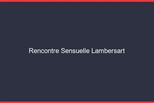 Rencontre Sensuelle Lambersart