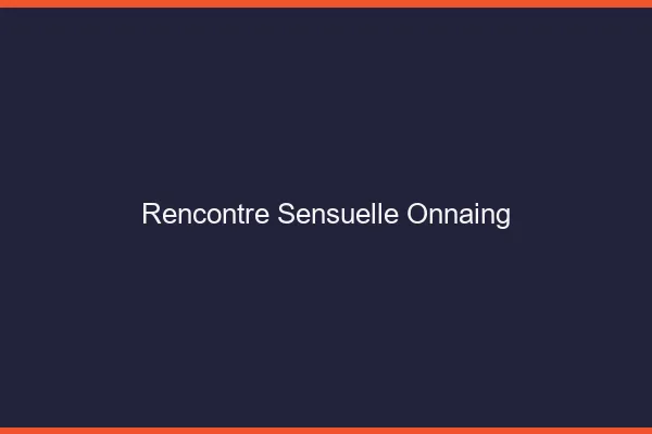 Rencontre Sensuelle Onnaing