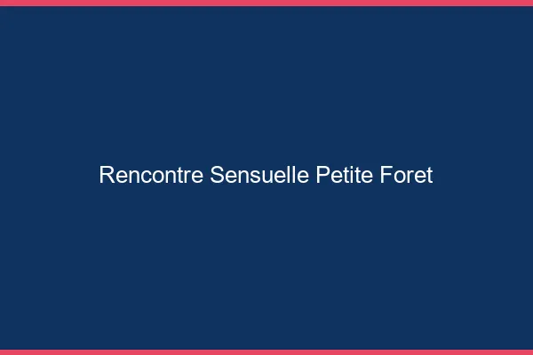 Rencontre Sensuelle Petite-Forêt