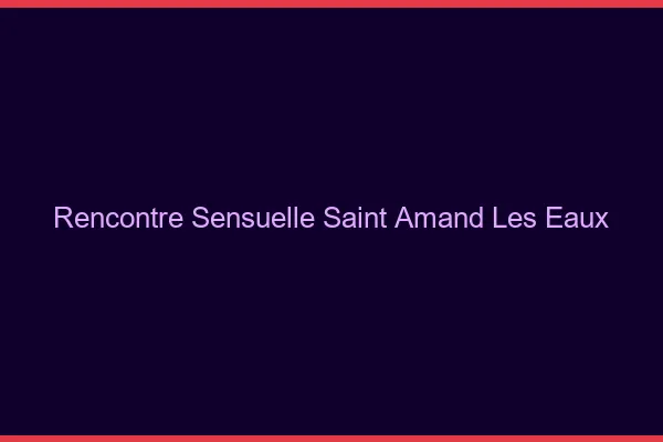 Rencontre Sensuelle Saint-Amand-les-Eaux