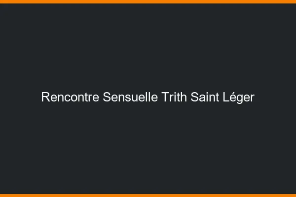 Rencontre Sensuelle Trith-Saint-Léger