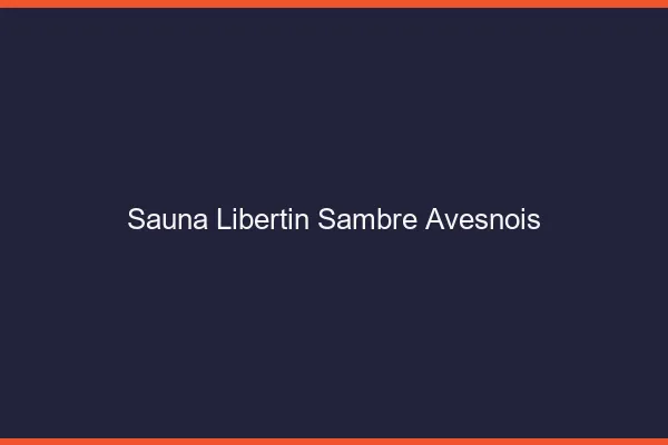 Sauna libertin Sambre-Avesnois