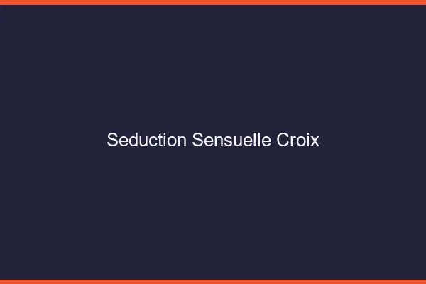 Séduction Sensuelle Croix