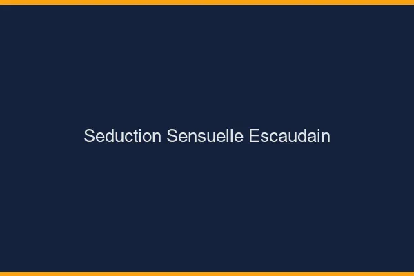 Séduction Sensuelle Escaudain