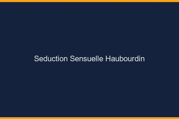 Séduction Sensuelle Haubourdin