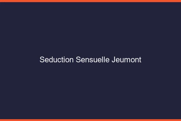 Séduction Sensuelle Jeumont