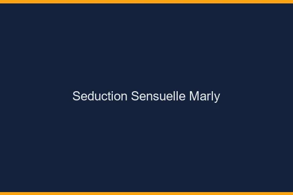Séduction Sensuelle Marly