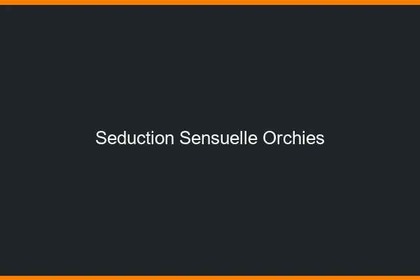 Séduction Sensuelle Orchies