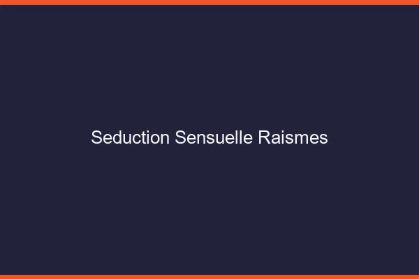 Séduction Sensuelle Raismes