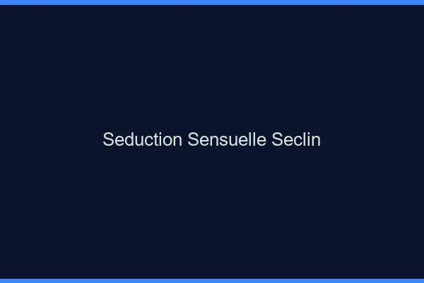 Séduction Sensuelle Seclin