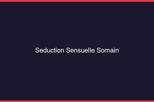 Séduction Sensuelle Somain