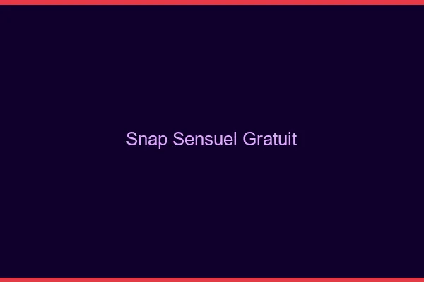 Snap sensuel gratuit