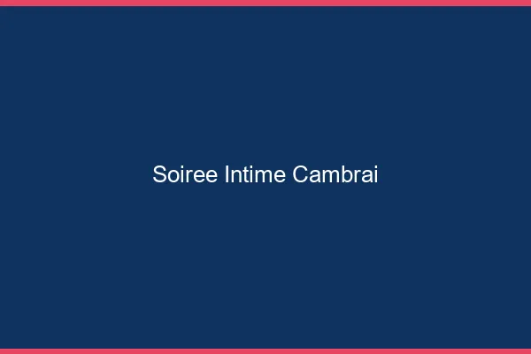 Soirée Intime Cambrai