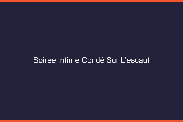 Soirée Intime Condé-sur-l'Escaut