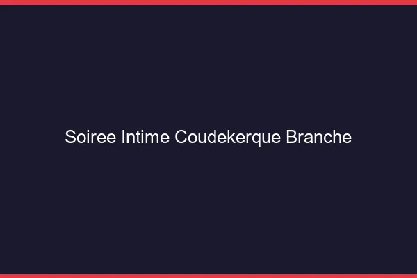 Soirée Intime Coudekerque-Branche