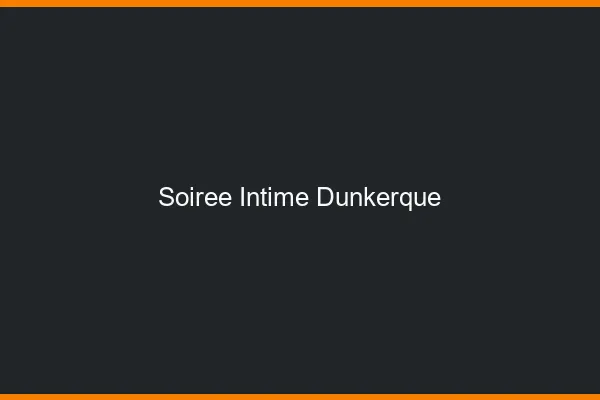 Soirée Intime Dunkerque