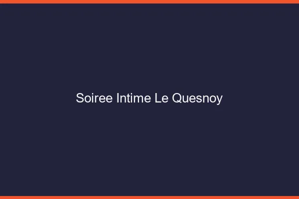 Soirée Intime Le Quesnoy