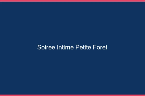 Soirée Intime Petite-Forêt