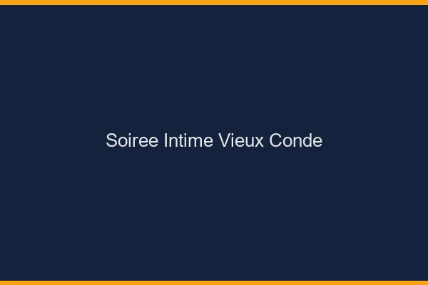 Soirée Intime Vieux-Condé