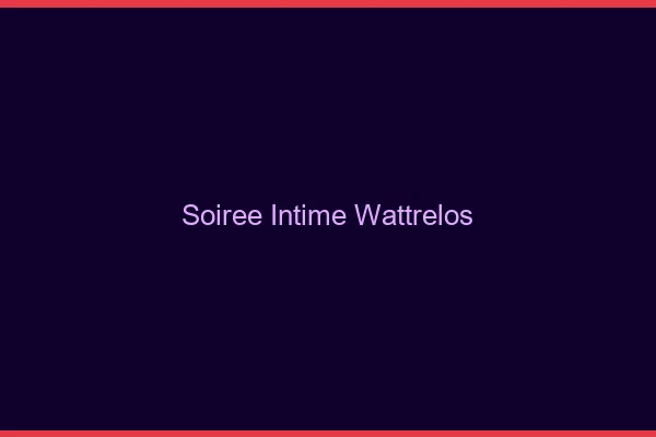 Soirée Intime Wattrelos