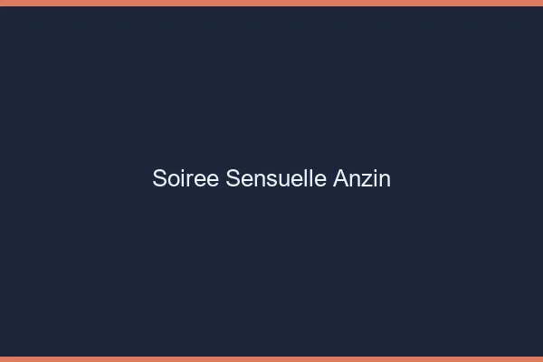Soirée Sensuelle Anzin