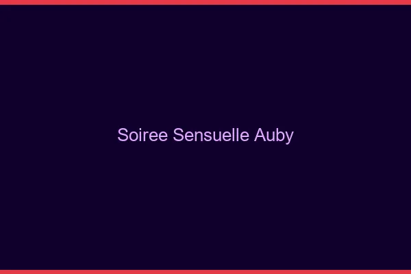 Soirée Sensuelle Auby