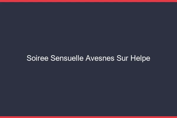 Soirée Sensuelle Avesnes-sur-Helpe