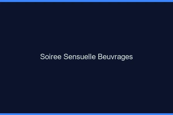 Soirée Sensuelle Beuvrages