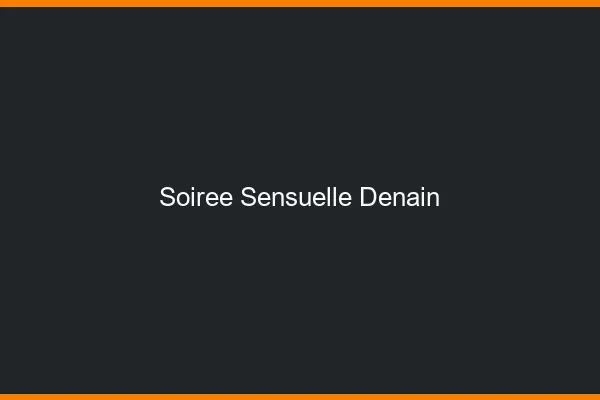 Soirée Sensuelle Denain