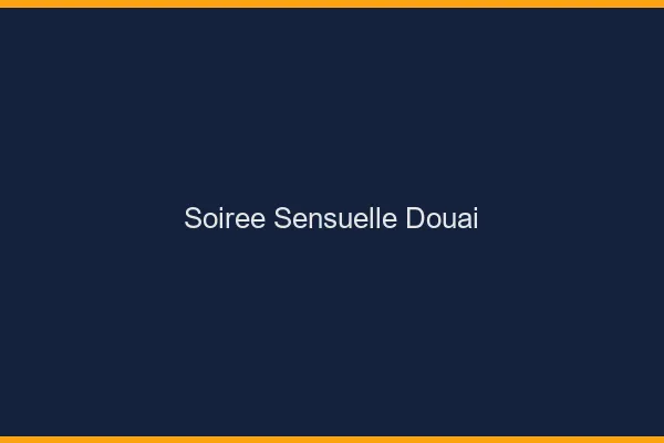 Soirée Sensuelle Douai
