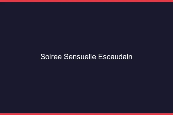 Soirée Sensuelle Escaudain